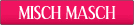 MISCH MASCH (ミッシュマッシュ)