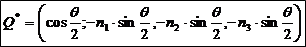 Q*=(cos(θ/2);-n1 (θ/2) ,-n2 sin(θ/2) ,-n3 sin(θ/2) )