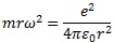 mrw^2=e^2/(4πε0r^2)　遠心力と中心力との釣り合い