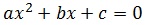 ax^2+bx+c=0