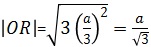|OR|=√(3×(a/3)^2)=√(3×a^2/9)=a/√(3)