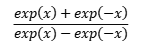 {exp(x)+exp(-x)}/{exp(x)-exp(-x)}