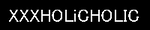XXXHOLiCHOLIC