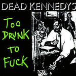 220px-Dead_Kennedys_-_Too_Drunk_To_Fuck_picture_cover.jpg