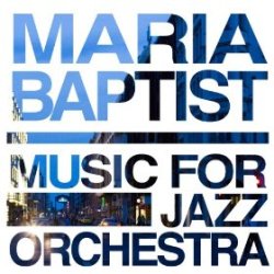 Maria Baptist Music for Jazz Orchestra