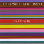 The Scott Willcox Big Band Go For It!