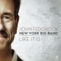 John Fedchock & New York Big Band Like It Is