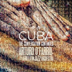 Arturo O'Farrill & Afro Latin Jazz Orchestra Cuba:Conversation Continues