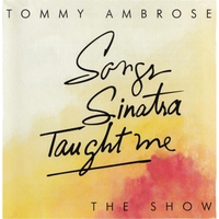 Tommy Ambrose Songs Sinatra Taught Me: The Show