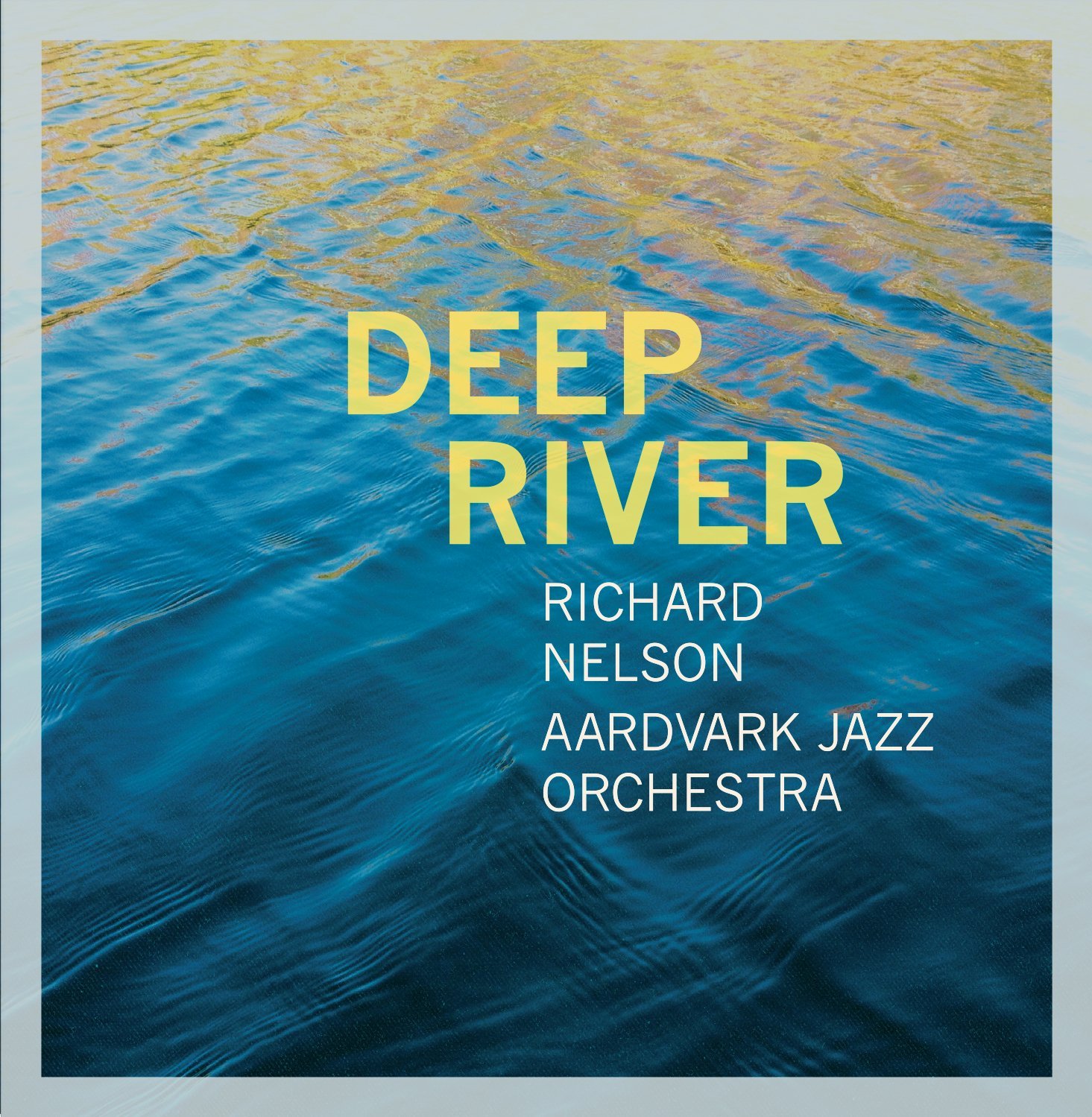 Richard Nelson & Aardvark Jazz Orchestra Deep River