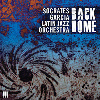 Socrates Garcia Latin Jazz Orchestra - Back Home