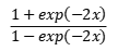 {1+exp(-2x)}/{1-exp(-2x)}