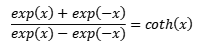 {exp(x)+exp(-x)}/{exp(x)-exp(-x)}=coth(x)
